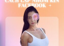 Cách lập nhóm kín trên Facebook đơn giản với vài bước